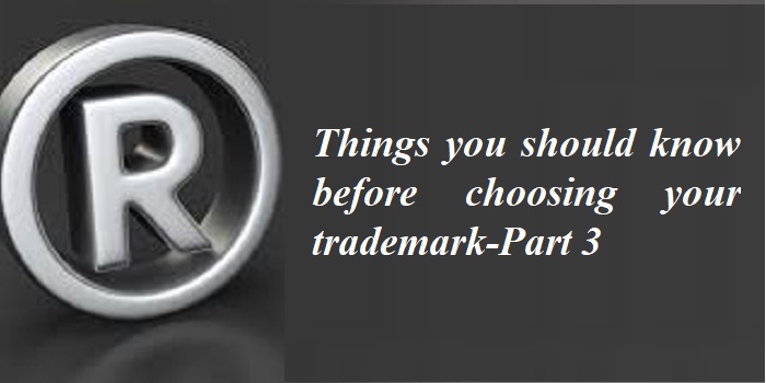 Things you should know before choosing your trademark-Part 3